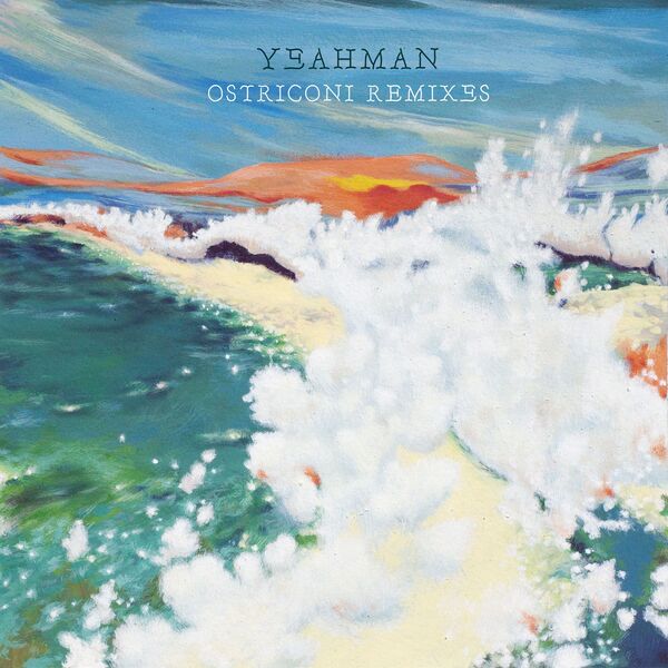 Yeahman|Ostriconi (Remixes) Yeahman|Ostriconi (Remixes)