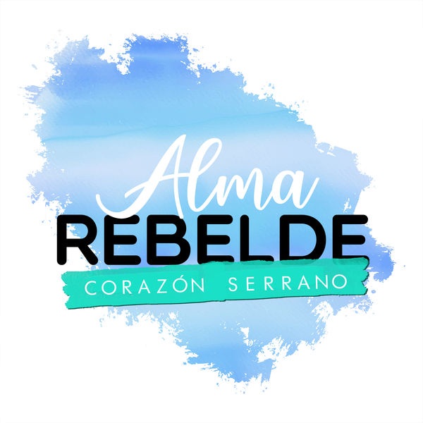 Corazón Serrano - Alma Rebelde Corazón Serrano - Alma Rebelde