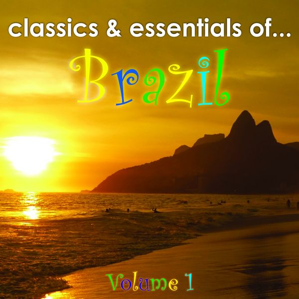 Various Artists - Classics & Essentials of Brazil, Vol. 1 Various Artists - Classics & Essentials of Brazil, Vol. 1