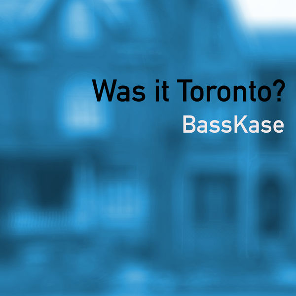 BassKase - Was It Toronto? BassKase - Was It Toronto?