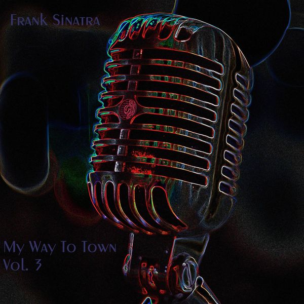 Frank Sinatra|My Way To Town Vol. 3 Frank Sinatra|My Way To Town Vol. 3