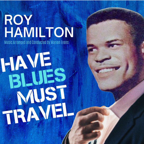 Roy Hamilton - Have Blues Must Travel Roy Hamilton - Have Blues Must Travel