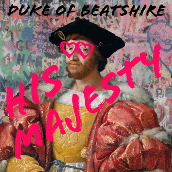 Duke of Beatshire - His Majesty Duke of Beatshire - His Majesty