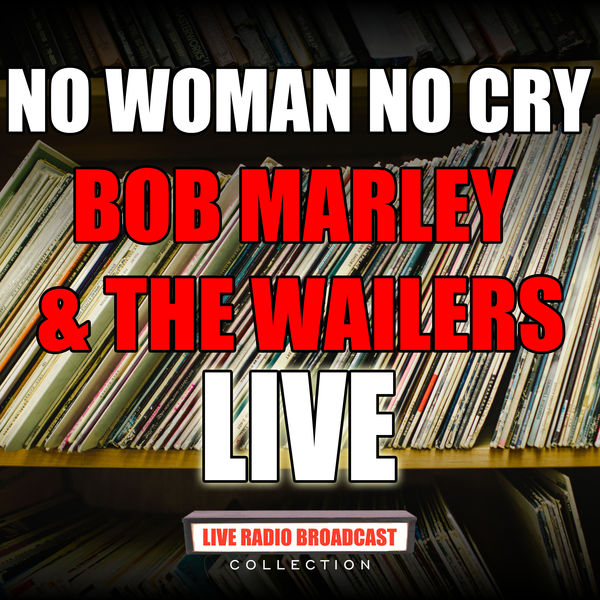 Bob Marley & The Wailers - No Woman No Cry Bob Marley & The Wailers - No Woman No Cry