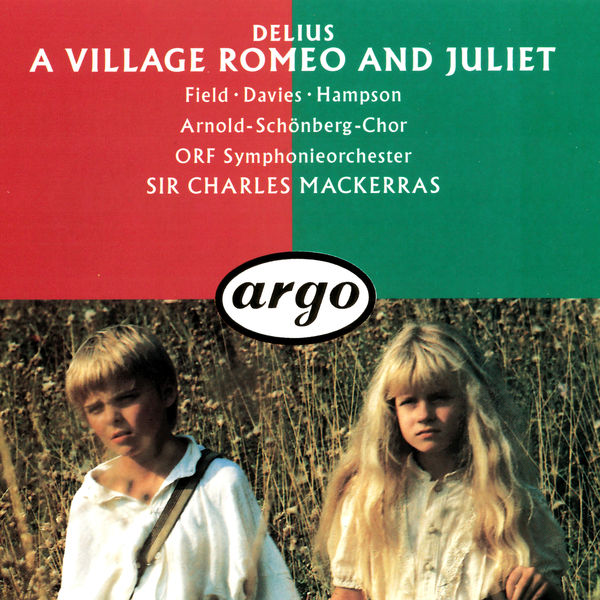 Charles Mackerras - Delius: A Village Romeo and Juliet Charles Mackerras - Delius: A Village Romeo and Juliet