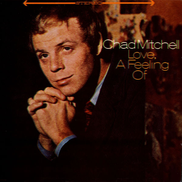 Chad Mitchell - Love, A Feeling Of Chad Mitchell - Love, A Feeling Of