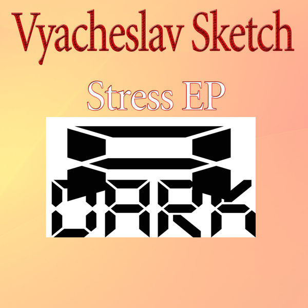 Vyacheslav Sketch - Stress EP Vyacheslav Sketch - Stress EP