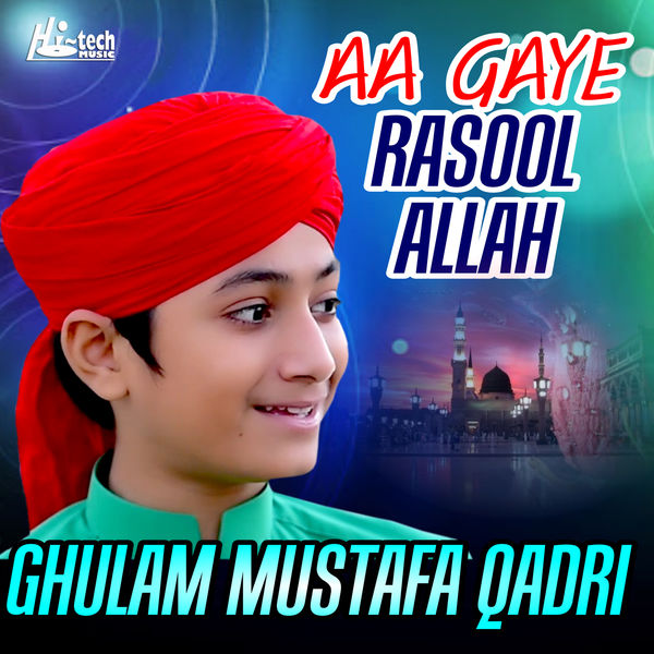 Aa Gaye Rasool Allah, Ghulam Mustafa Qadri - Qobuz