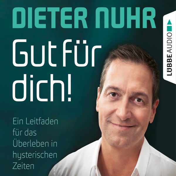 Dieter Nuhr|Gut für dich! - Ein Leitfaden für das Überleben in hysterischen Zeiten  (Ungekürzt)