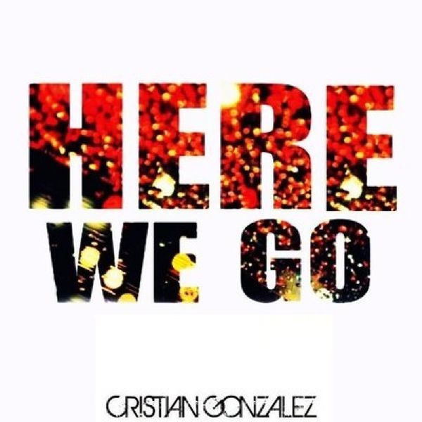 Cristian González - Here We Go Cristian González - Here We Go
