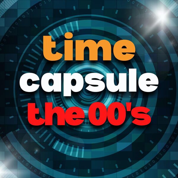 Various Artists|time capsule the 00's Various Artists|time capsule the 00's