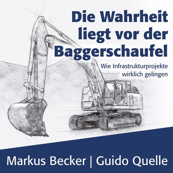 Markus Becker|Die Wahrheit liegt vor der Baggerschaufel - Wie Infrastrukturprojekte wirklich gelingen (Ungekürzt) Markus Becker|Die Wahrheit liegt vor der Baggerschaufel - Wie Infrastrukturprojekte wirklich gelingen (Ungekürzt)