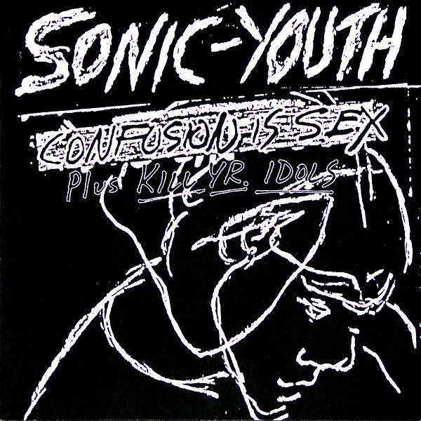 Sonic Youth|Confusion Is Sex (Plus Kill Yr. Idols) Sonic Youth|Confusion Is Sex (Plus Kill Yr. Idols)