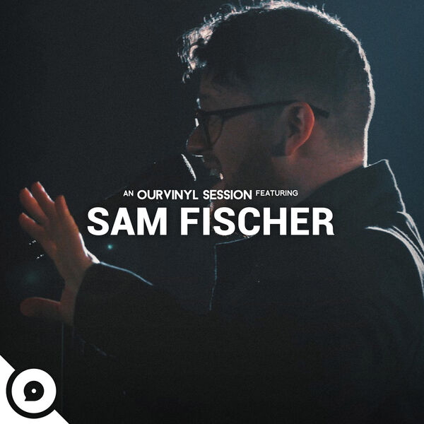 Sam Fischer|Sam Fischer | OurVinyl Sessions Sam Fischer|Sam Fischer | OurVinyl Sessions