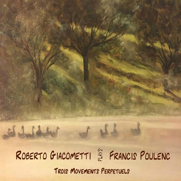 Roberto Giacometti - Francis Poulenc: Trois mouvements perpétuels, FP 14: I. Assez modéré - II. Très modéré - III. Alerte Roberto Giacometti - Francis Poulenc: Trois mouvements perpétuels, FP 14: I. Assez modéré - II. Très modéré - III. Alerte