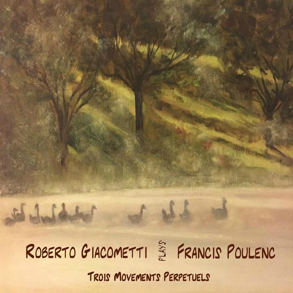 Roberto Giacometti|Francis Poulenc: Trois mouvements perpétuels, FP 14: I. Assez modéré - II. Très modéré - III. Alerte