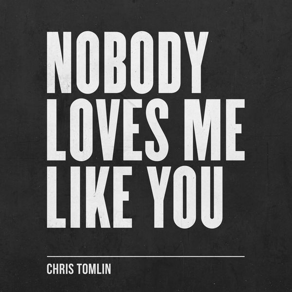 Chris Tomlin|Nobody Loves Me Like You - EP