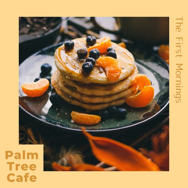 Palm Tree Cafe|The First Mornings Palm Tree Cafe|The First Mornings