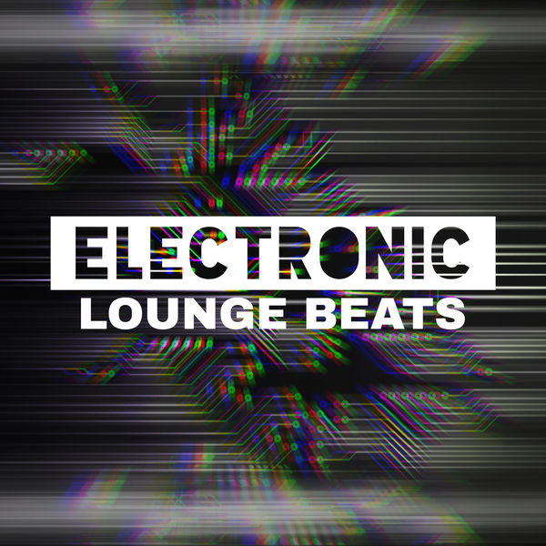 Electronic Lounge Beats Relaxing Chill Music to Calm Down, Relax and
