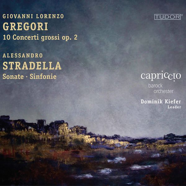 Capriccio Barockorchester|Stradella & Gregori: Sinfonias & Concerti grossi Capriccio Barockorchester|Stradella & Gregori: Sinfonias & Concerti grossi