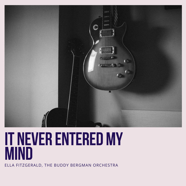 Ella Fitzgerald|It Never Entered My Mind