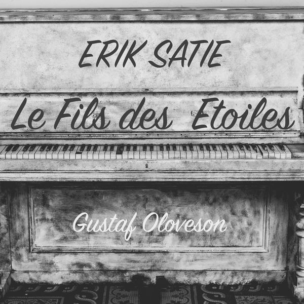 Gustaf Oloveson - Erik Satie: Le Fils des E´toiles, 3 Préludes Gustaf Oloveson - Erik Satie: Le Fils des E´toiles, 3 Préludes
