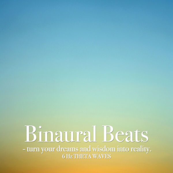 Binaural Beats - Turn Your Dreams and Wisdom into Reality Binaural Beats - Turn Your Dreams and Wisdom into Reality