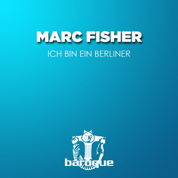 Marc Fisher - Ich Bin Ein Berliner Marc Fisher - Ich Bin Ein Berliner