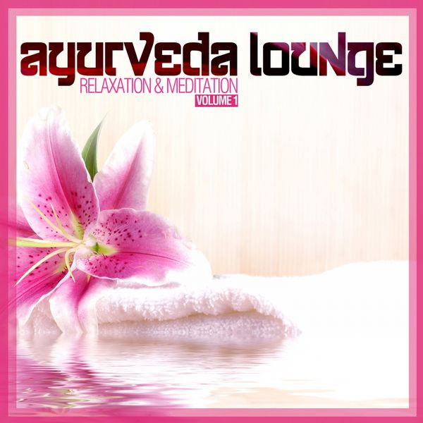 Various Artists|Ayurveda Lounge (Relaxation & Meditation), Vol. 1 Various Artists|Ayurveda Lounge (Relaxation & Meditation), Vol. 1