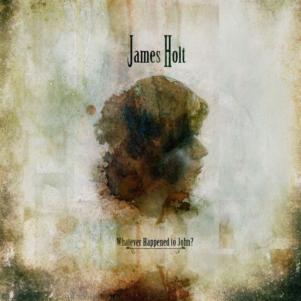 James Holt - Whatever Happened to John? James Holt - Whatever Happened to John?