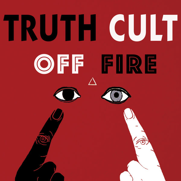 Truth Cult - Off Fire Truth Cult - Off Fire