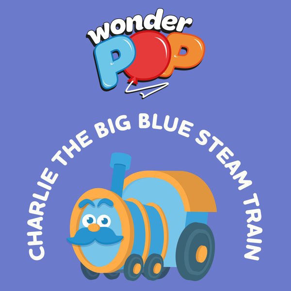Charlie the Big Blue Steam Train, Wonderpop - Qobuz