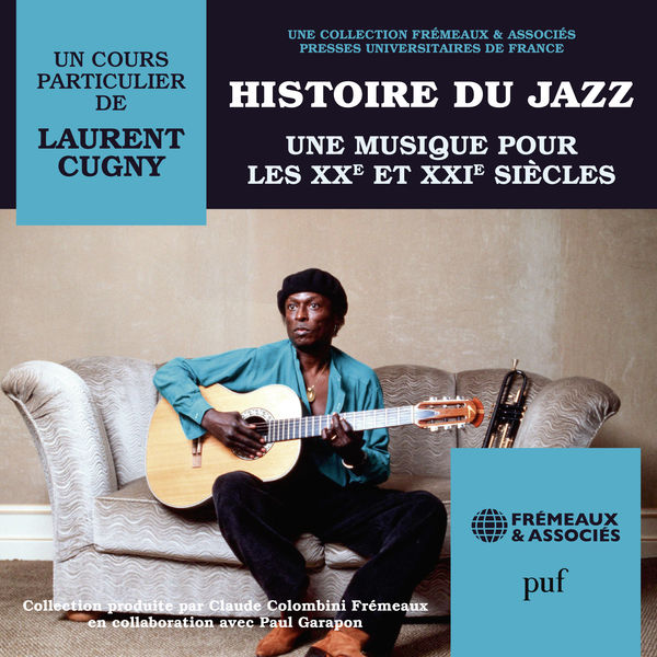 Laurent Cugny|Histoire du Jazz - Une musique pour les XXe et XXIe siècles (PUF-Frémeaux)