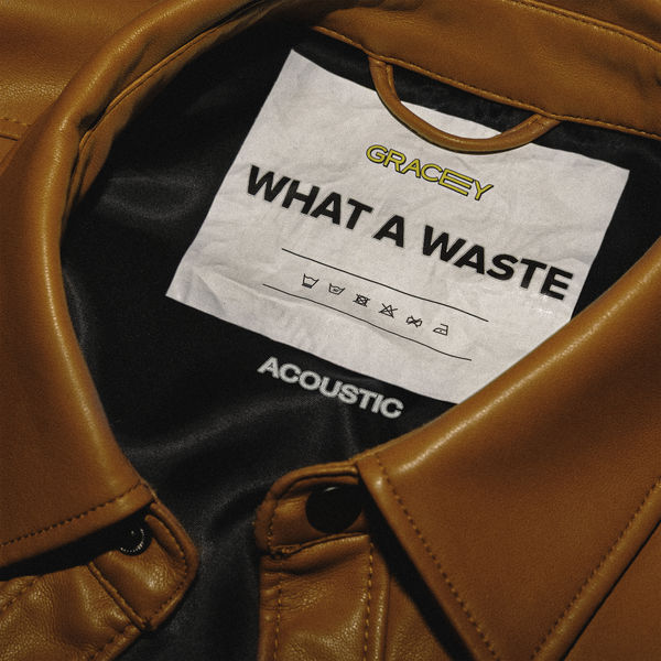 Gracey|What A Waste (Acoustic) Gracey|What A Waste (Acoustic)