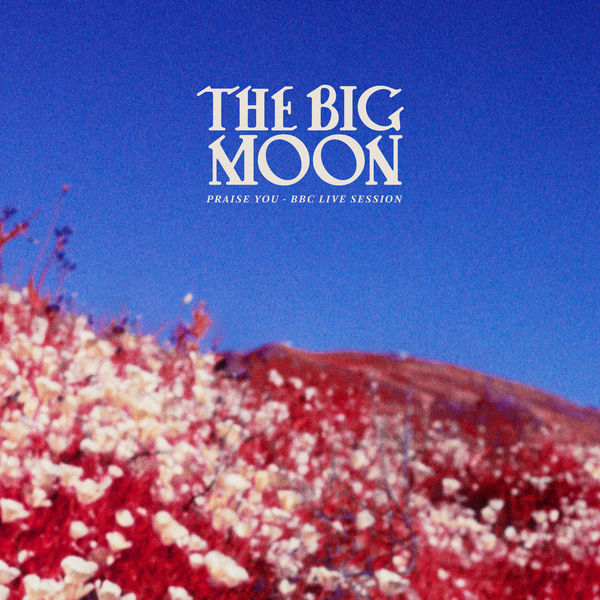 The Big Moon|Praise You (BBC Live Session) The Big Moon|Praise You (BBC Live Session)