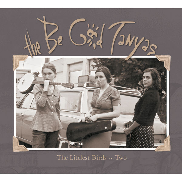 The Be Good Tanyas|The Littlest Birds 2 The Be Good Tanyas|The Littlest Birds 2