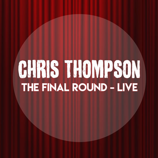 Chris Thompson|The Final Round: Live Chris Thompson|The Final Round: Live