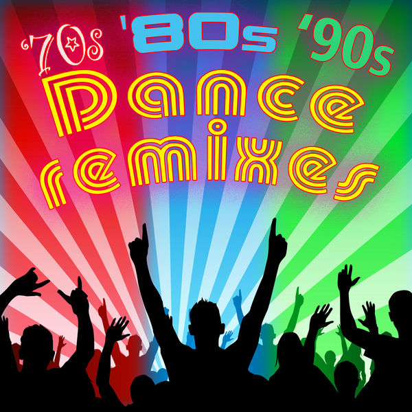 70s, '80s & '90s Dance Remixes (Re-Recorded / Remastered), Various ...