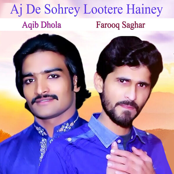 Aqib Dhola|Aj De Sohrey Lootere Hainey Aqib Dhola|Aj De Sohrey Lootere Hainey