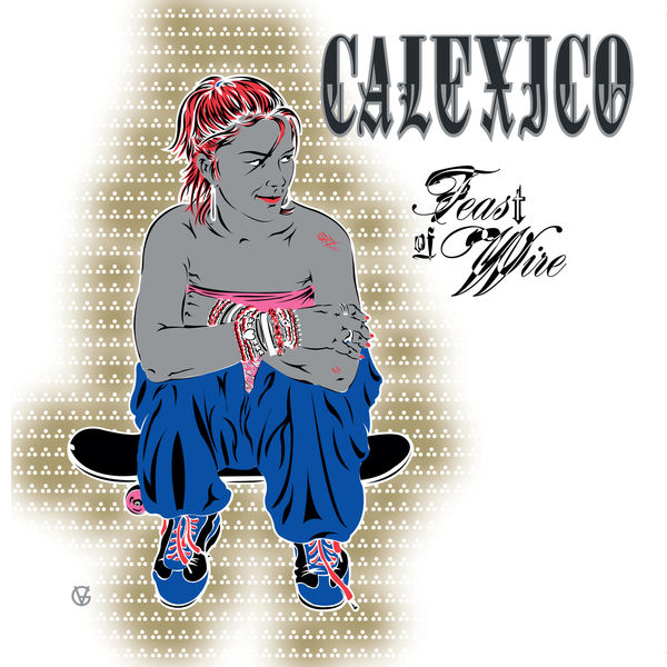 Calexico - Feast of Wire Calexico - Feast of Wire