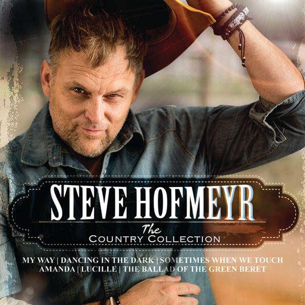 Steve Hofmeyr - The Country Collection Steve Hofmeyr - The Country Collection
