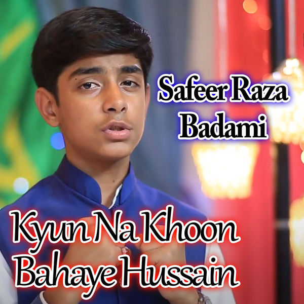 Safeer Raza Badami|Kyun Na Khoon Bahaye Hussain