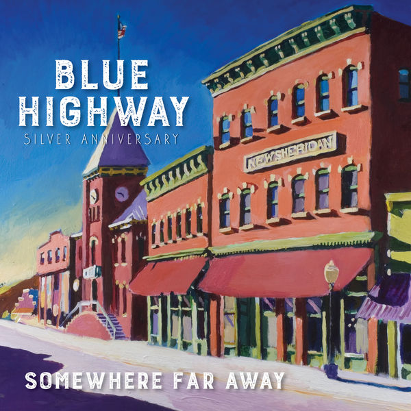 Blue Highway - Somewhere Far Away: Silver Anniversary Blue Highway - Somewhere Far Away: Silver Anniversary