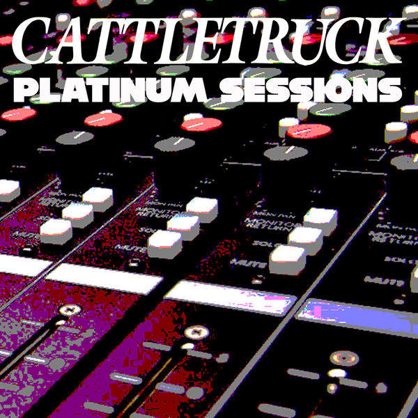 Cattletruck - Platinum Sessions Cattletruck - Platinum Sessions