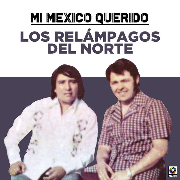 Los Relampagos Del Norte - Mi Mexico Querido Los Relampagos Del Norte - Mi Mexico Querido
