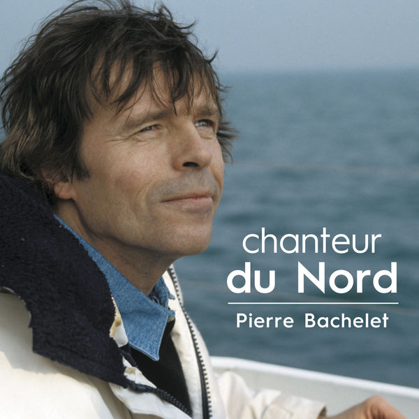 Pierre Bachelet|Chanteur du nord