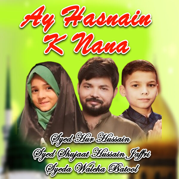 Ay Hasnain K Nana, Syeda Waleha Batool|Syed Hur Hussain - Qobuz