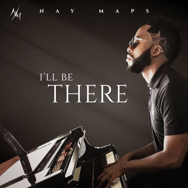 Nay Maps|I'll Be There Nay Maps|I'll Be There