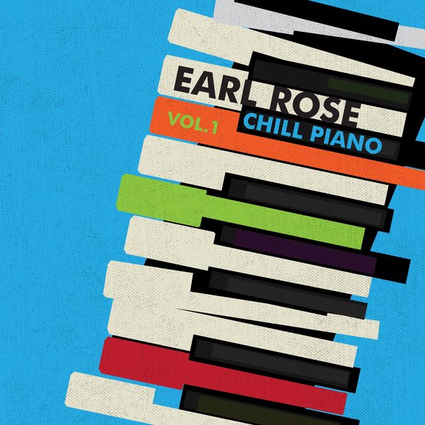 Earl Rose - Chill Piano, Vol. 1 Earl Rose - Chill Piano, Vol. 1