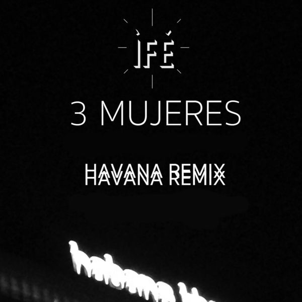 Ifé|3 MUJERES (Iború Iboya Ibosheshé) (Havana Remix)